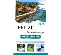 BELIZE Guide de voyage 2026: Comprendre les distances, les saisons et la vie quotidienne à la croisée des chemins entre les Caraïbes et l'Amérique centrale