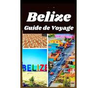 Belize Guide de Voyage 2026: Découvrez les meilleures plages, ruines mayas, faune, aventures, nourriture et culture locale