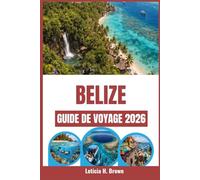 BELIZE GUIDE DE VOYAGE 2026: Plan Meaningful Coastal Adventures, Reef Snorkeling Routes, Rainforest Wildlife Encounters, and Village Food Experiences Across Caribbean Shores and Jungle Rivers