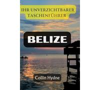 BELIZE: Ihr unverzichtbarer Taschenführer