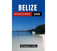 BELIZE REISEFÜHRER 2025: Eine Reise durch türkisfarbene Küsten, antike Wunder und verborgene Paradiese