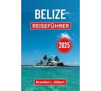 Belize Reiseführer 2025: Entdecken Sie unberührte Inseln, alte Geheimnisse und lebendige Kulturen in einem Land endloser Wunder