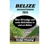 BELIZE REISEFÜHRER 2025: Über 55 lustige und coole Aktivitäten in und um Belize