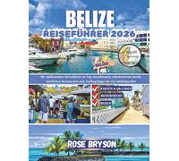 BELIZE REISEFÜHRER 2026: Ihr umfassender Reiseführer zu Top-Attraktionen, sehenswerten Inseln, köstlichen Restaurants und Ausflugstipps wie ein Einheimischer