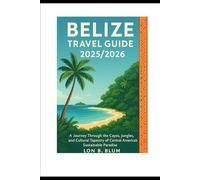 Belize Travel Guide 2025/2026: A Journey Through the Cayes, Jungles, and Cultural Tapestry of Central America’s Sustainable Paradise