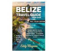 Belize Travel Guide 2025-2026: Insider Secrets, Scenic Beaches, Jungle Treks & Hidden Gems - A Complete Itinerary for Culture & Nature Lovers