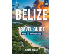 BELIZE Travel Guide 2025/2026: Top Attractions, Hidden Gems & Essential Tips for an Unforgettable Adventure