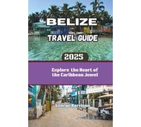 Belize Travel Guide 2025: Explore the Heart of the Caribbean Jewel