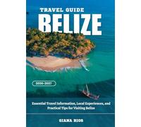 BELIZE TRAVEL GUIDE 2026-2027: Essential Travel Information, Local Experiences, and Practical Tips for Visiting Belize