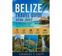 BELIZE TRAVEL GUIDE 2026-2027: The Ultimate Companion for Exploring Jungles & Ancient Maya Ruins
