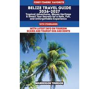 BELIZE TRAVEL GUIDE 2026-2027: Tropical Adventures, Mayan Heritage & Smart Tour Secrets for a Safe, Fun, and Unforgettable Experience