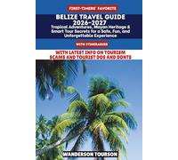 BELIZE TRAVEL GUIDE 2026-2027: Tropical Adventures, Mayan Heritage & Smart Tour Secrets for a Safe, Fun, and Unforgettable Experience