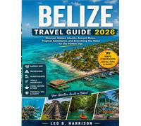 Belize Travel Guide 2026: Discover Hidden Islands, Ancient Ruins, Tropical Adventures, and Everything You Need for the Perfect Trip.