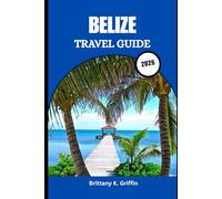 Belize Travel Guide 2026: From Ancient Maya Mysteries to Island Bliss
