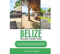 Belize Travel Guide 2026: Placencia, Hopkins & San Ignacio Itineraries: Reef, Caves, Maya Sites, Costs, Transport, Weather & When to Go