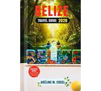BELIZE TRAVEL GUIDE 2026: Plan Smarter, Budget Wisely, and Experience Authentic Culture with Expert Tips, Pristine Beaches, Vibrant Reefs, and Hidden Local Secrets.