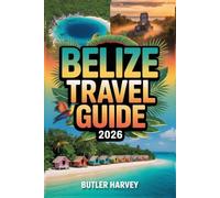 Belize Travel Guide 2026: The Complete 2026 Companion for Reef Adventures, Budget Tips, and Must See Maya Ruins