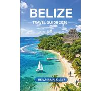 Belize Travel Guide 2026: The Complete Guide to Beaches, Barrier Reef Adventures, Mayan Ruins, Cruise Ports, Hidden Gems, Budget Travel Tips, and Cultural Experiences.