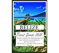 Belize Travel Guide 2026: Your Complete Handbook to Exploring Rainforests, Mayan Ruins, Beaches & Island Life Like a Local