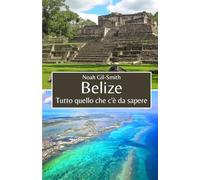 Belize: Tutto quello che c'è da sapere