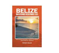 BELIZE UMFASSENDER REISEFÜHRER 2025