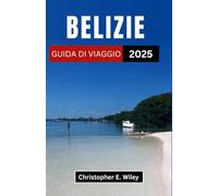 BELIZIE GUIDA DI VIAGGIO 2025: Un viaggio attraverso rive turchesi, antiche meraviglie e paradisi nascosti