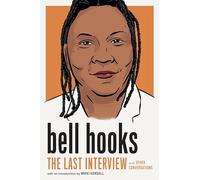 bell hooks: The Last Interview: and Other Conversations