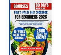 Bell’s Palsy Diet Cookbook For Beginners 2026: Anti-Inflammatory and Nutrient-Dense Meal Guide for Facial Restoration, Providing 2500 Days of Healing ... 80-Day Food Plan for Maximum Effectiveness