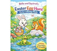 Bella and Squirrel’s Easter Egg Hunt: A Spring Story Coloring Book with Activities, Connect-the-Dots, and Tracing for Kids