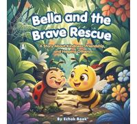 Bella and the Brave Rescue: A Story About Kindness, Friendship, and Helping Others
