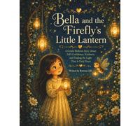 Bella and the Firefly’s Little Lantern: A Gentle Bedtime Story About Self-Confidence, Kindness, and Finding the Light That Is Only Yours