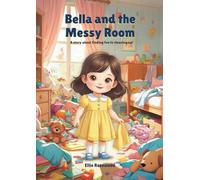 Bella and the Messy Room: A story about finding fun in cleaning up!