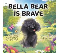 Bella Bear is Brave: A Fun & Silly Bravery Story for Little Ones