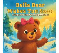 Bella Bear Wakes Too Soon: Childrens Storybook| A Sleepy-Time Adventure Through the Forest| Bears storybook| 30 pages| Size 8.5 x 8.5-inches.