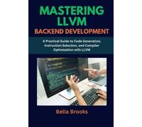 Bella Brooks Mastering LLVM Backend Development (Tascabile)