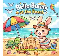 Bella Bunny at the Beach: 30 Simple Black and White Coloring Pages • Ages 4-12 • 8.5 x 8.5 Inches