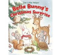 Bella Bunny’s Christmas Surprise: A Heartwarming Story About Courage, Friendship, and Teamwork, Rabbit