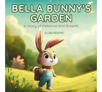 BELLA BUNNY'S GARDEN: A Story of Patience and Growth
