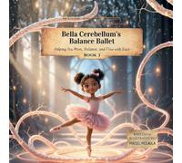Bella Cerebellum's Balance Ballet: Helping You Move, Balance, and Flow with Ease: 3