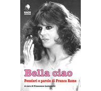 Bella ciao. Pensieri e parole di Franca Rame - 2018 - Kaos