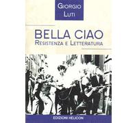 Bella ciao. Resistenza e letteratura