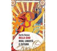 Bella Ciao. Riso, libertà e futuro