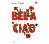 Bella ciao. Una canzone, uno spettacolo, un disco [Paperback] Tomatis, Jacopo