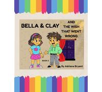 BELLA & CLAY AND THE WISH THAT WENT WRONG