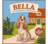 Bella - der Cockerspaniel auf dem Bauernhof: Ein Ausmalbuch für Kinder ab 4 Jahren