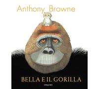 Bella e il gorilla. Ediz. a colori