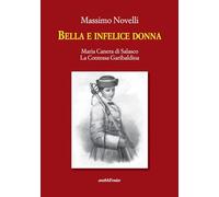 Libri Massimo Novelli - Bella E Infelice Donna. Maria Canera Di Salasco. La Cont