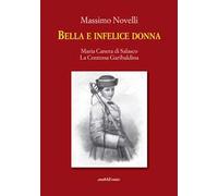 Bella e infelice donna. Maria Canera di Salasco. La contessa garibaldina