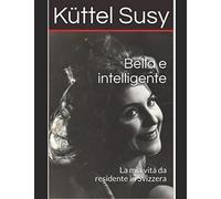 Bella e intelligente: La mia vita da residente in Svizzera