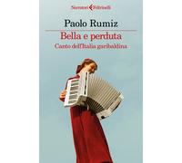 Bella e perduta. Canto dell'Italia garibaldina - Rumiz Paolo